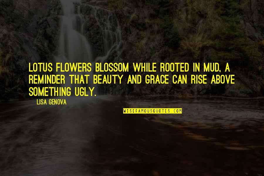 Guilty Conscience Quotes Quotes By Lisa Genova: Lotus flowers blossom while rooted in mud, a Guilty Conscience Quotes Quotes By Lisa Genova: Lotus flowers blossom while rooted in mud, a