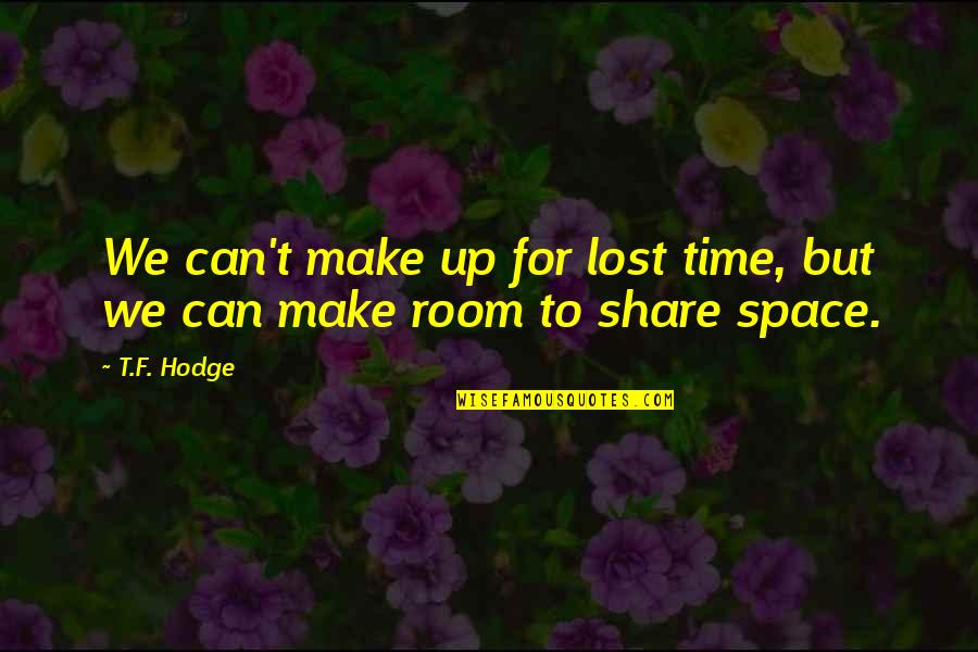 Guilty Conscience Quotes Quotes By T.F. Hodge: We can't make up for lost time, but