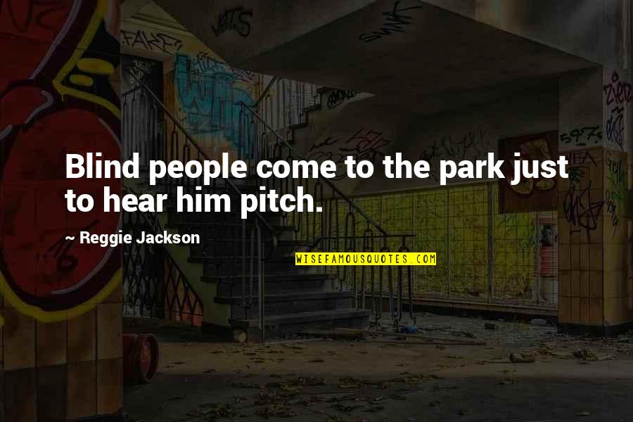 Guilty Crown Hare Quotes By Reggie Jackson: Blind people come to the park just to