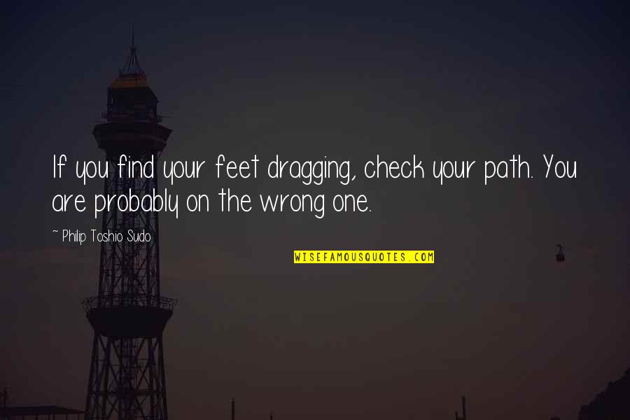 Guilty Defensive Quotes By Philip Toshio Sudo: If you find your feet dragging, check your Guilty Defensive Quotes By Philip Toshio Sudo: If you find your feet dragging, check your