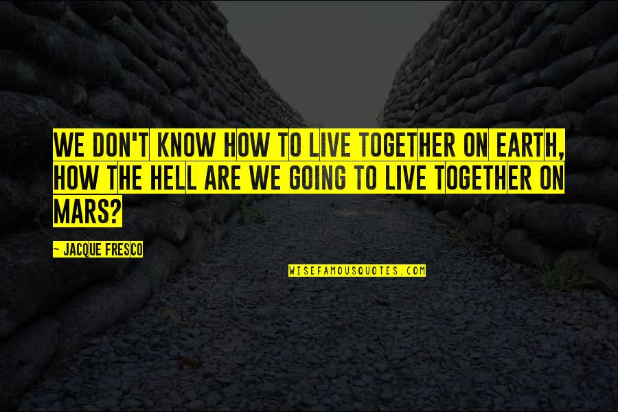 Guilty Gear Dizzy Quotes By Jacque Fresco: We don't know how to live together on