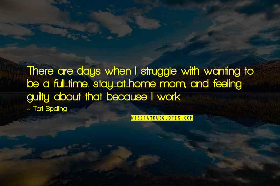 Guilty Mom Quotes By Tori Spelling: There are days when I struggle with wanting