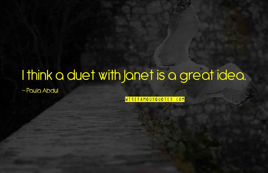 Guilty Of Loving You Quotes By Paula Abdul: I think a duet with Janet is a