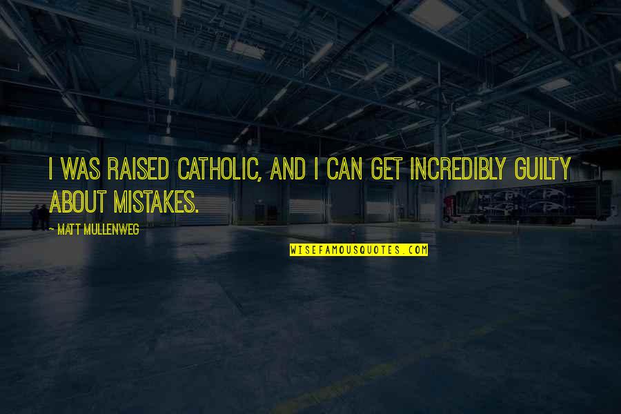 Guilty Of Mistakes Quotes By Matt Mullenweg: I was raised Catholic, and I can get