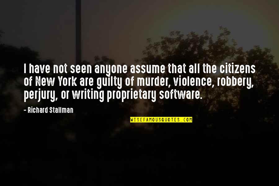 Guilty Of Murder Quotes By Richard Stallman: I have not seen anyone assume that all