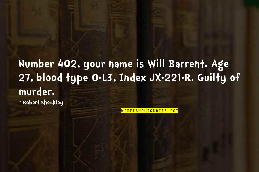 Guilty Of Murder Quotes By Robert Sheckley: Number 402, your name is Will Barrent. Age Guilty Of Murder Quotes By Robert Sheckley: Number 402, your name is Will Barrent. Age