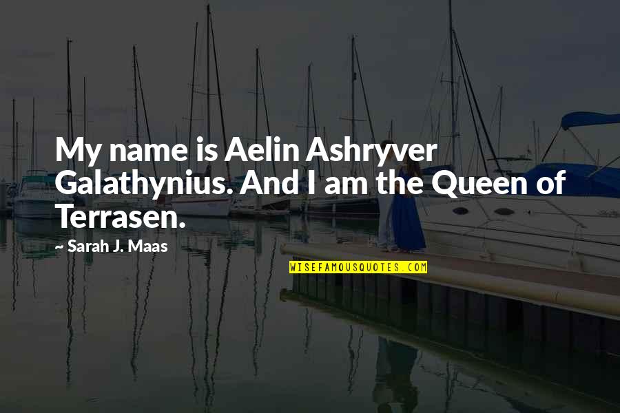 Guilty Of Murder Quotes By Sarah J. Maas: My name is Aelin Ashryver Galathynius. And I