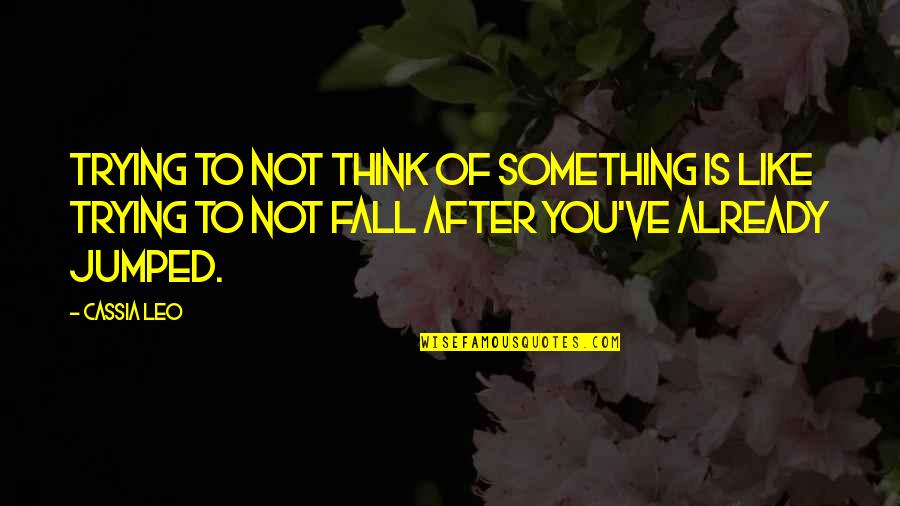 Guilty Of One Sin Quotes By Cassia Leo: Trying to not think of something is like Guilty Of One Sin Quotes By Cassia Leo: Trying to not think of something is like