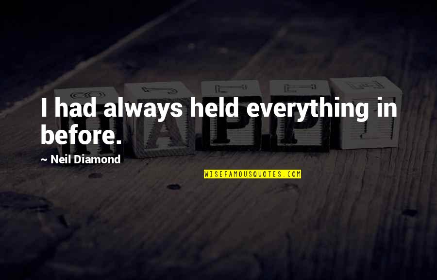 Guilty People Get Defensive Quotes By Neil Diamond: I had always held everything in before. Guilty People Get Defensive Quotes By Neil Diamond: I had always held everything in before.
