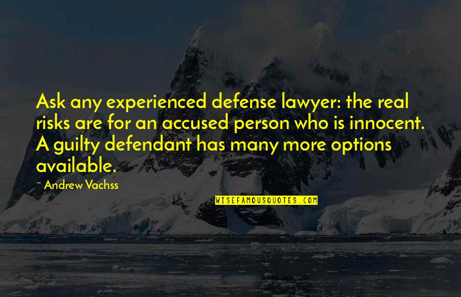 Guilty Person Quotes By Andrew Vachss: Ask any experienced defense lawyer: the real risks