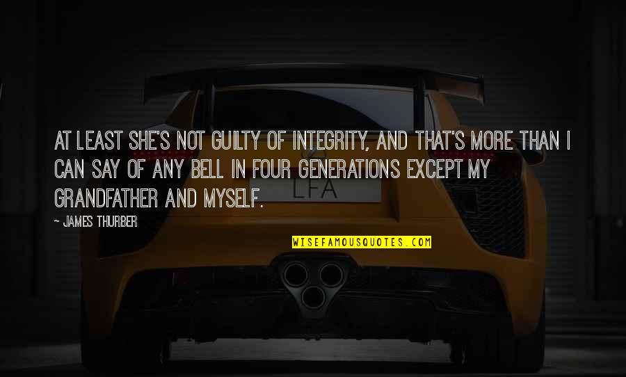 Guilty Quotes By James Thurber: At least she's not guilty of integrity, and Guilty Quotes By James Thurber: At least she's not guilty of integrity, and