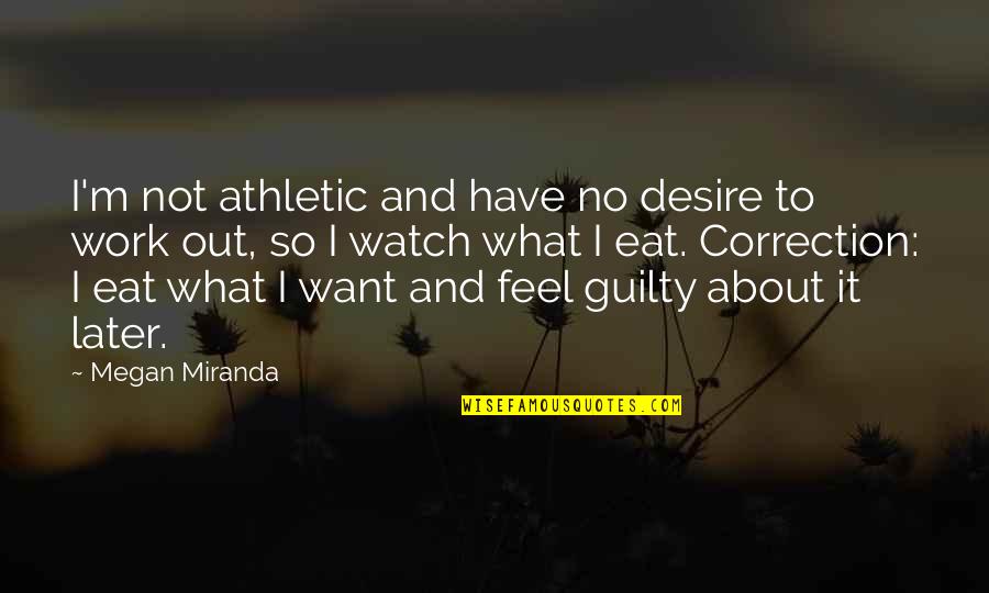 Guilty Quotes By Megan Miranda: I'm not athletic and have no desire to