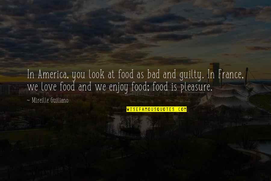 Guilty Quotes By Mireille Guiliano: In America, you look at food as bad Guilty Quotes By Mireille Guiliano: In America, you look at food as bad