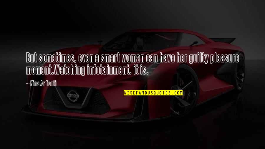 Guilty Quotes By Nina Ardianti: But sometimes, even a smart woman can have Guilty Quotes By Nina Ardianti: But sometimes, even a smart woman can have