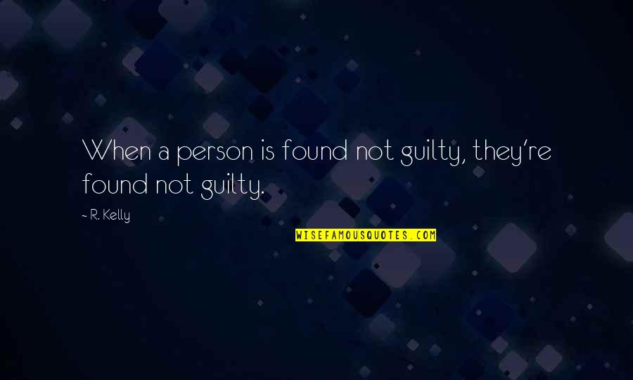 Guilty Quotes By R. Kelly: When a person is found not guilty, they're