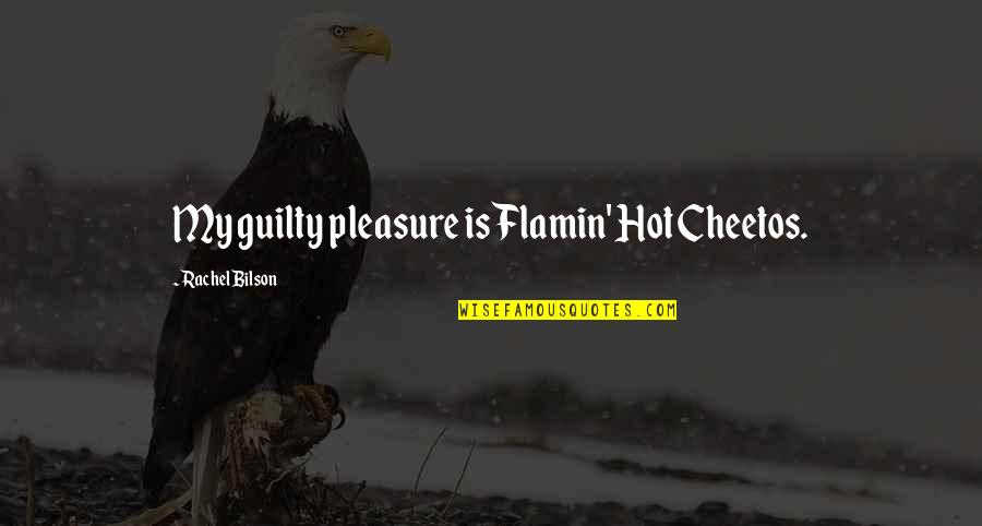 Guilty Quotes By Rachel Bilson: My guilty pleasure is Flamin' Hot Cheetos. Guilty Quotes By Rachel Bilson: My guilty pleasure is Flamin' Hot Cheetos.