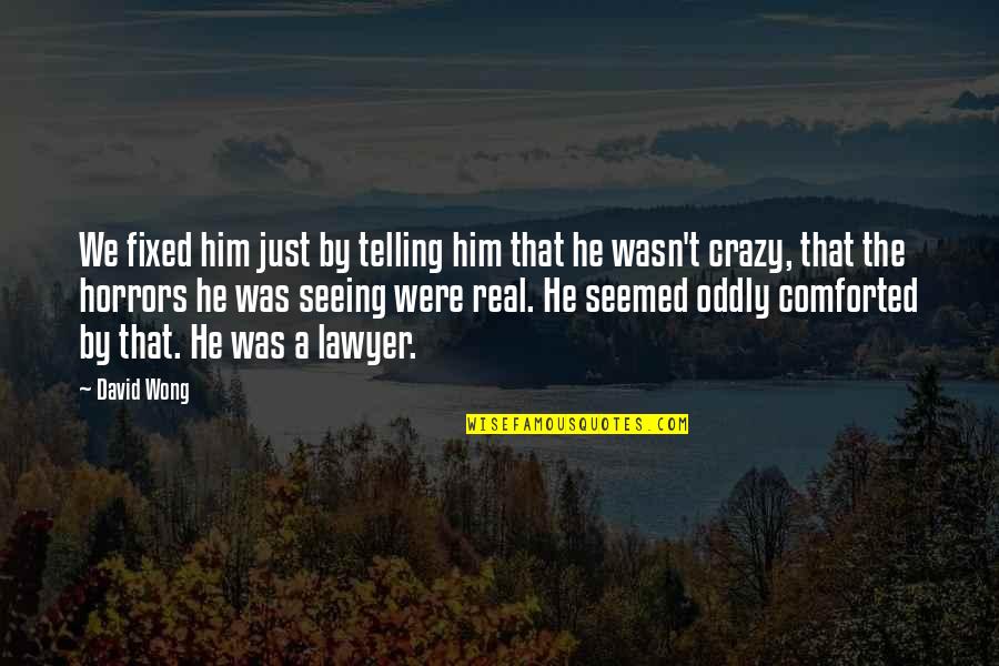 Guilty Sin Quotes By David Wong: We fixed him just by telling him that Guilty Sin Quotes By David Wong: We fixed him just by telling him that