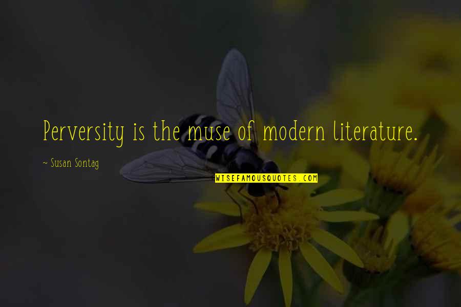 Guilty The Movie Quotes By Susan Sontag: Perversity is the muse of modern literature. Guilty The Movie Quotes By Susan Sontag: Perversity is the muse of modern literature.