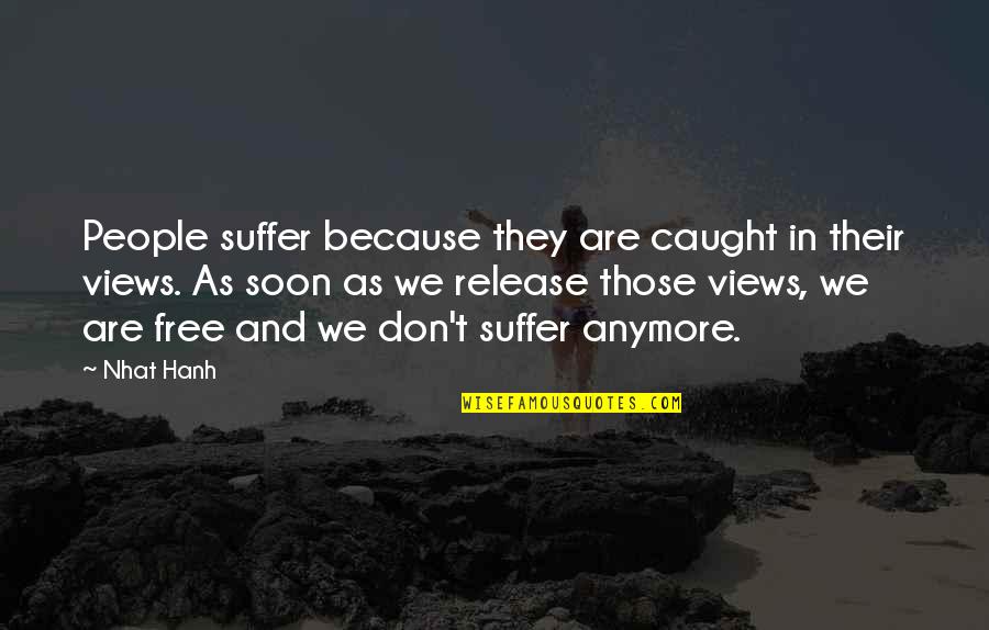 Guimar Es Quotes By Nhat Hanh: People suffer because they are caught in their Guimar Es Quotes By Nhat Hanh: People suffer because they are caught in their