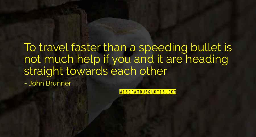 Guimbal Cabri Quotes By John Brunner: To travel faster than a speeding bullet is