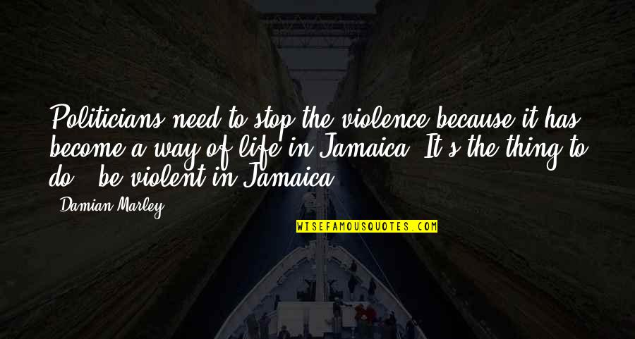 Guimond Coat Quotes By Damian Marley: Politicians need to stop the violence because it