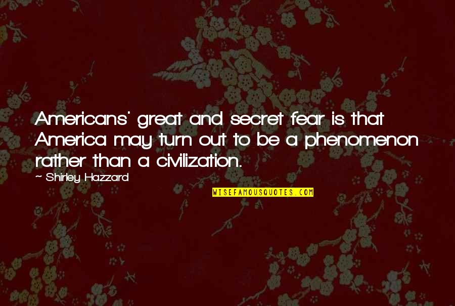 Guimond Coat Quotes By Shirley Hazzard: Americans' great and secret fear is that America Guimond Coat Quotes By Shirley Hazzard: Americans' great and secret fear is that America