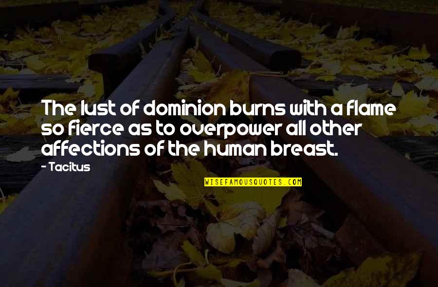 Guimont Palm Quotes By Tacitus: The lust of dominion burns with a flame