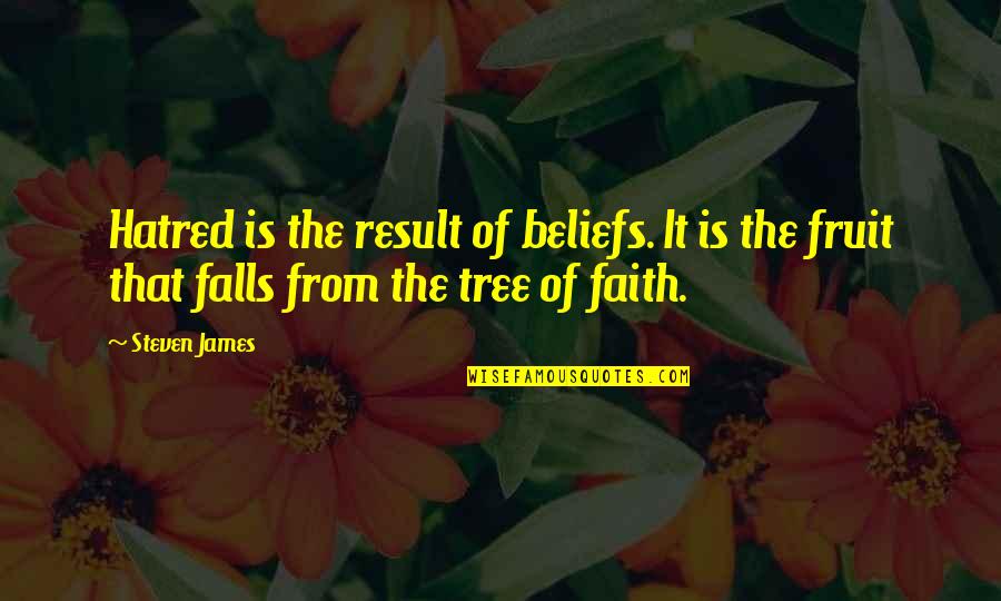 Guimovel Quotes By Steven James: Hatred is the result of beliefs. It is