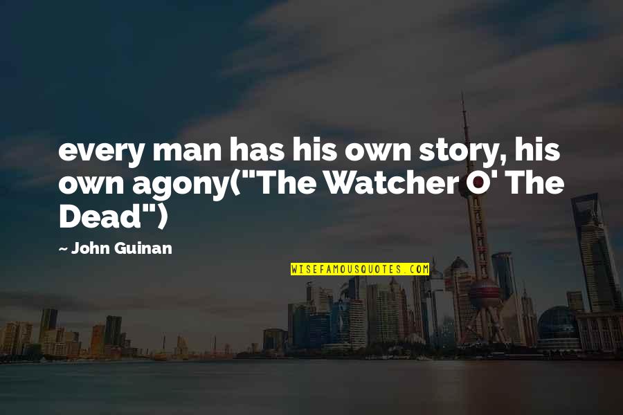 Guinan Quotes By John Guinan: every man has his own story, his own