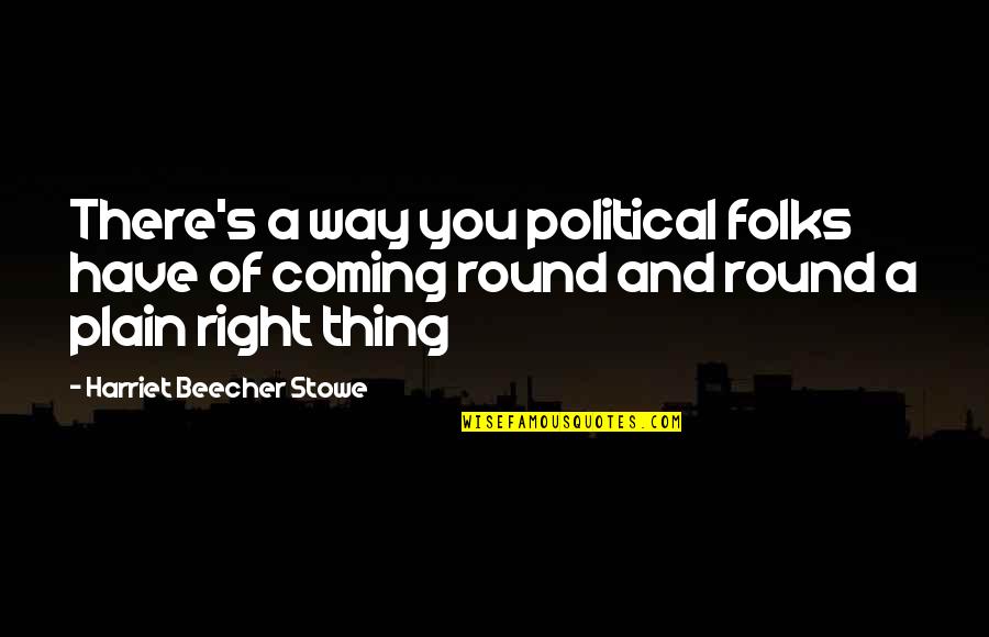 Guinayang Quotes By Harriet Beecher Stowe: There's a way you political folks have of