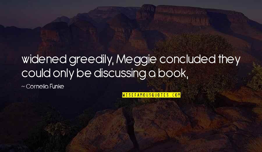 Guindaste Sobre Quotes By Cornelia Funke: widened greedily, Meggie concluded they could only be