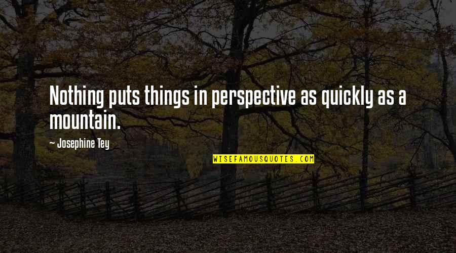 Guindaste Sobre Quotes By Josephine Tey: Nothing puts things in perspective as quickly as