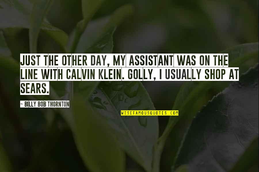 Guindy Police Quotes By Billy Bob Thornton: Just the other day, my assistant was on Guindy Police Quotes By Billy Bob Thornton: Just the other day, my assistant was on