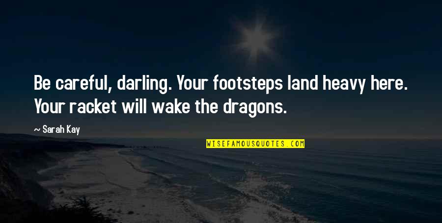 Guindy Police Quotes By Sarah Kay: Be careful, darling. Your footsteps land heavy here.
