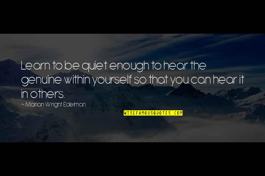 Guinea Dog Quotes By Marian Wright Edelman: Learn to be quiet enough to hear the