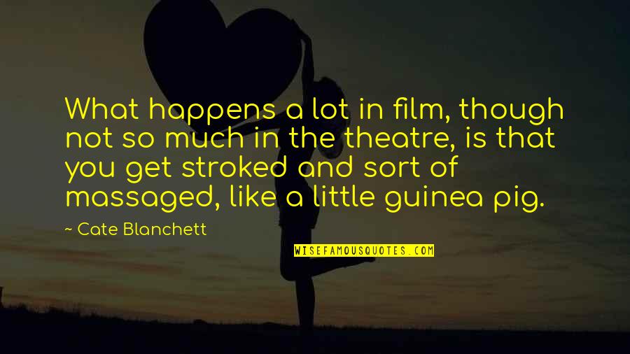 Guinea Pig Quotes By Cate Blanchett: What happens a lot in film, though not Guinea Pig Quotes By Cate Blanchett: What happens a lot in film, though not