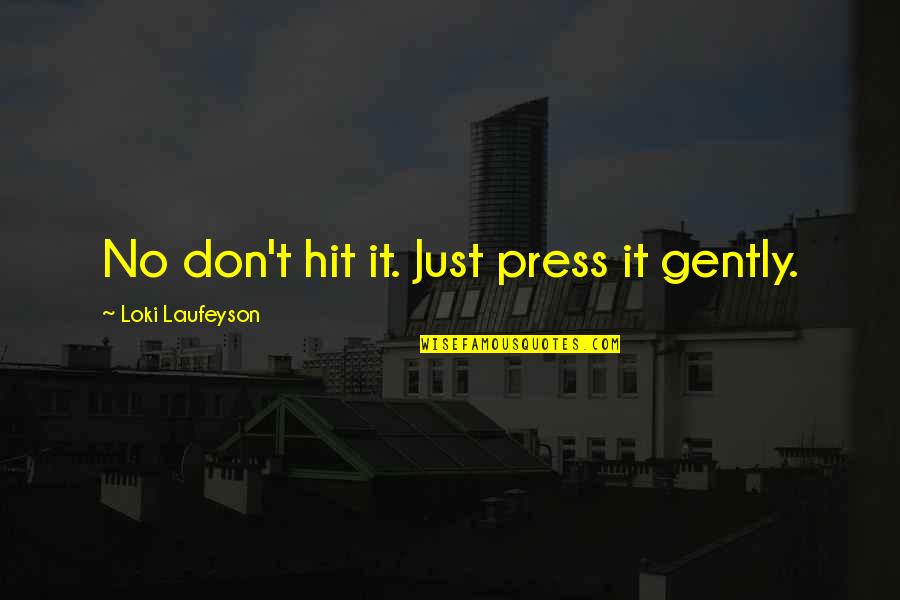 Guinea Pig Quotes By Loki Laufeyson: No don't hit it. Just press it gently. Guinea Pig Quotes By Loki Laufeyson: No don't hit it. Just press it gently.