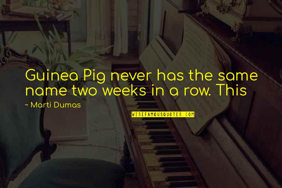 Guinea Pig Quotes By Marti Dumas: Guinea Pig never has the same name two