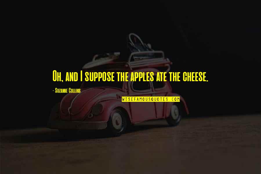Guinea Pig Quotes By Suzanne Collins: Oh, and I suppose the apples ate the Guinea Pig Quotes By Suzanne Collins: Oh, and I suppose the apples ate the