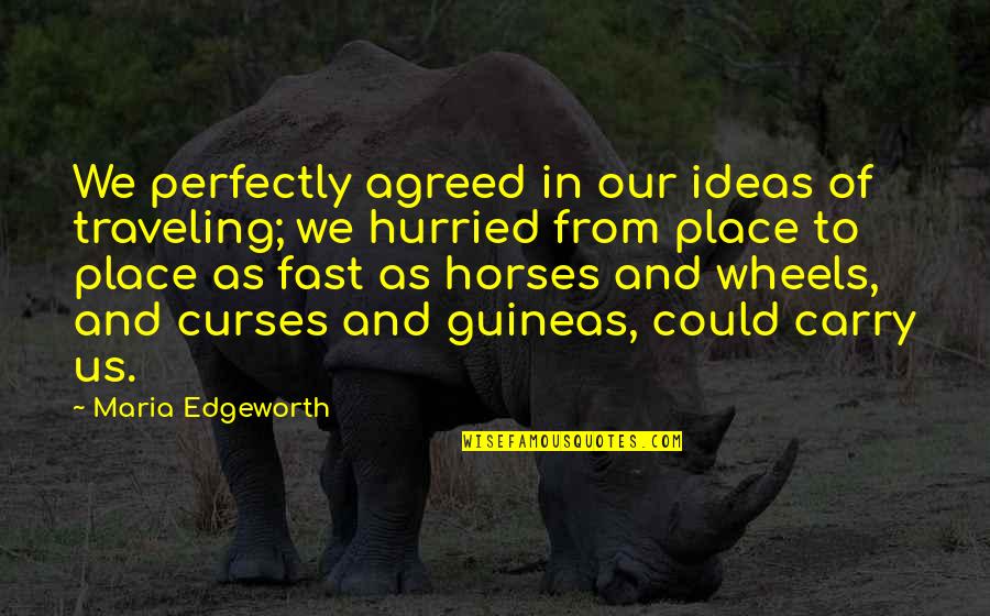 Guineas Quotes By Maria Edgeworth: We perfectly agreed in our ideas of traveling;