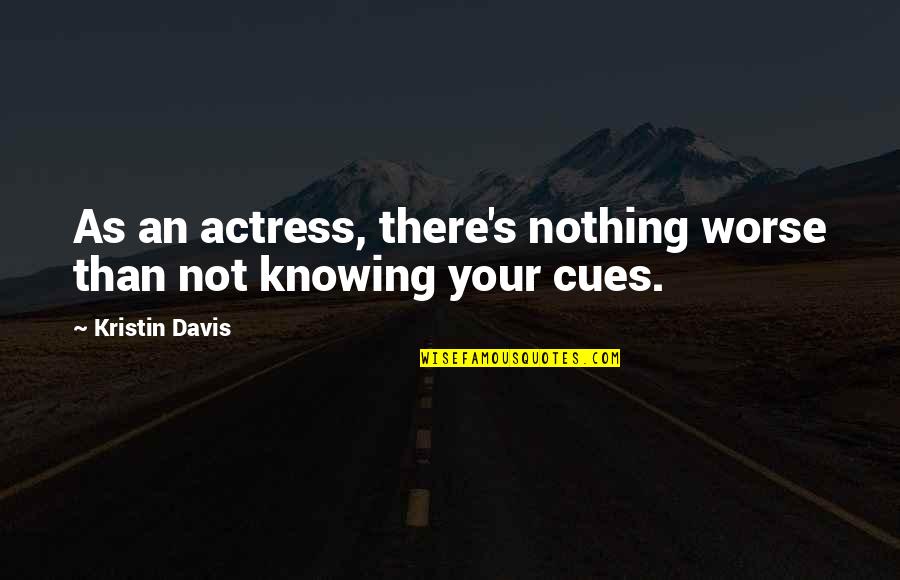 Guinee360 Quotes By Kristin Davis: As an actress, there's nothing worse than not