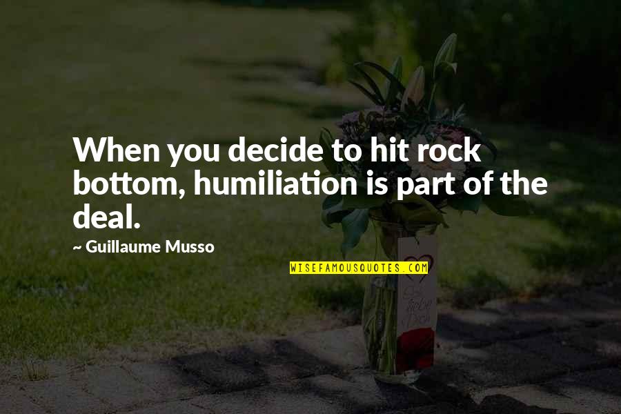 Guiness Quotes By Guillaume Musso: When you decide to hit rock bottom, humiliation