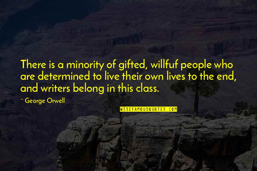Guinier Activist Quotes By George Orwell: There is a minority of gifted, willfuf people