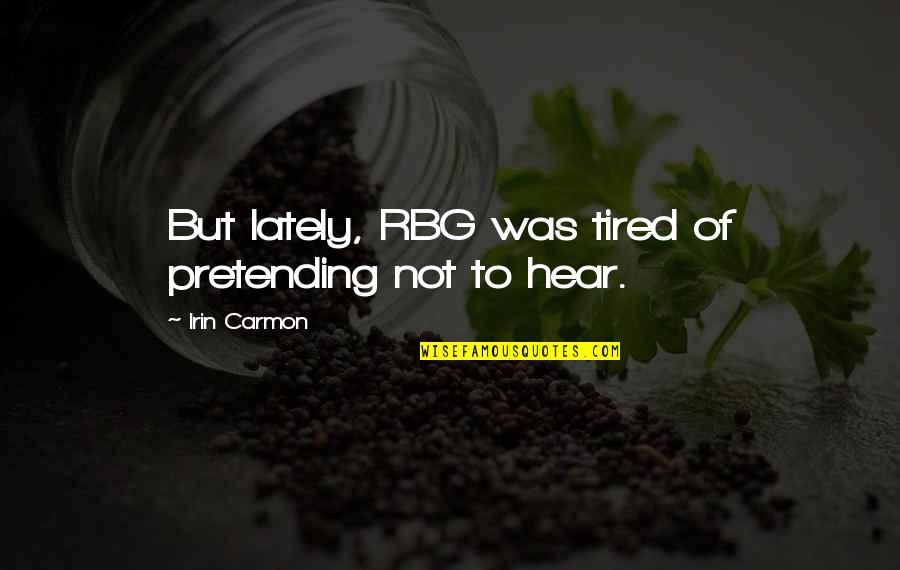 Guinness Beer Advertising Quotes By Irin Carmon: But lately, RBG was tired of pretending not