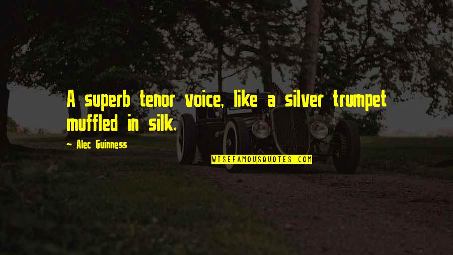 Guinness Quotes By Alec Guinness: A superb tenor voice, like a silver trumpet