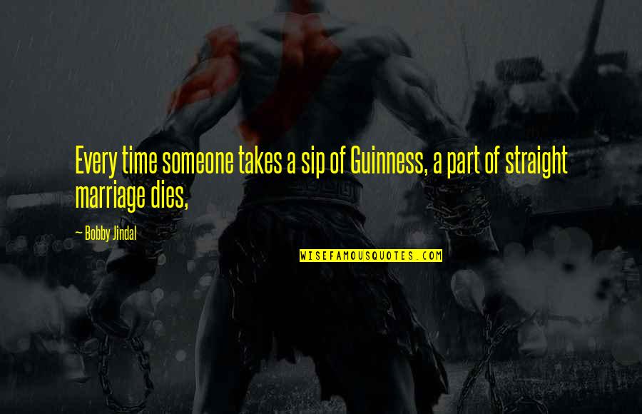 Guinness Quotes By Bobby Jindal: Every time someone takes a sip of Guinness,