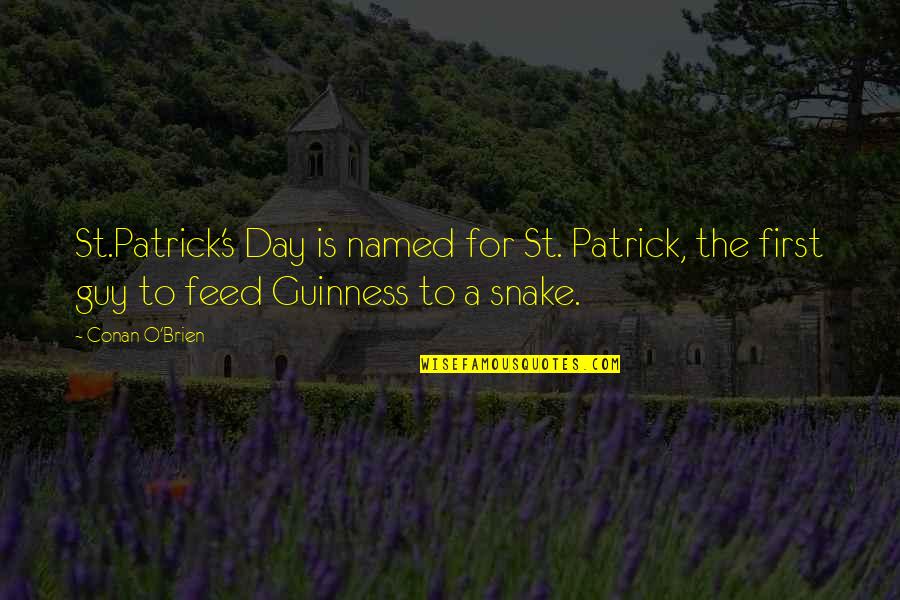 Guinness Quotes By Conan O'Brien: St.Patrick's Day is named for St. Patrick, the