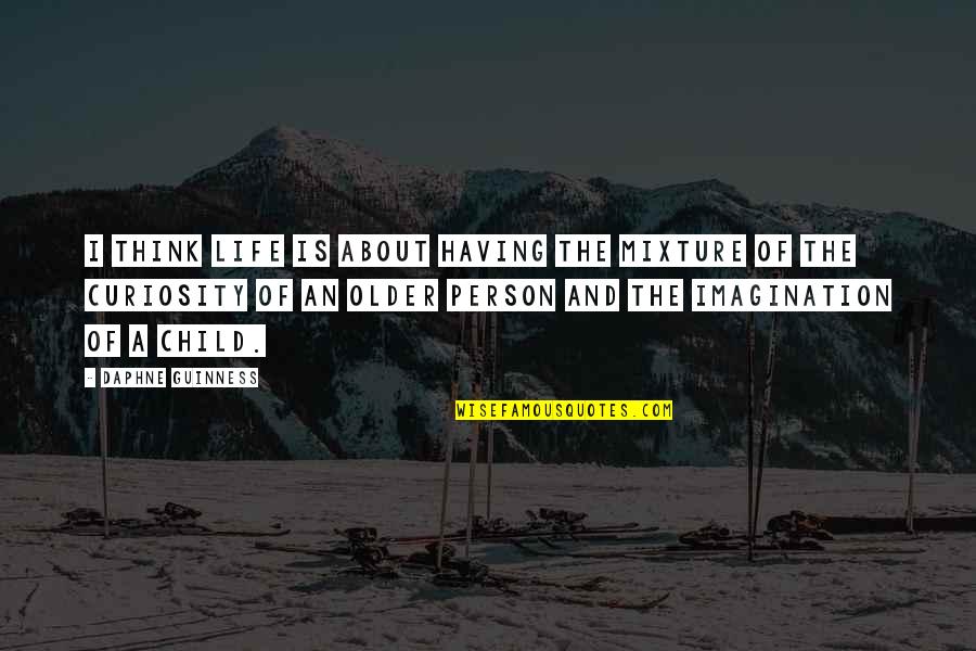 Guinness Quotes By Daphne Guinness: I think life is about having the mixture