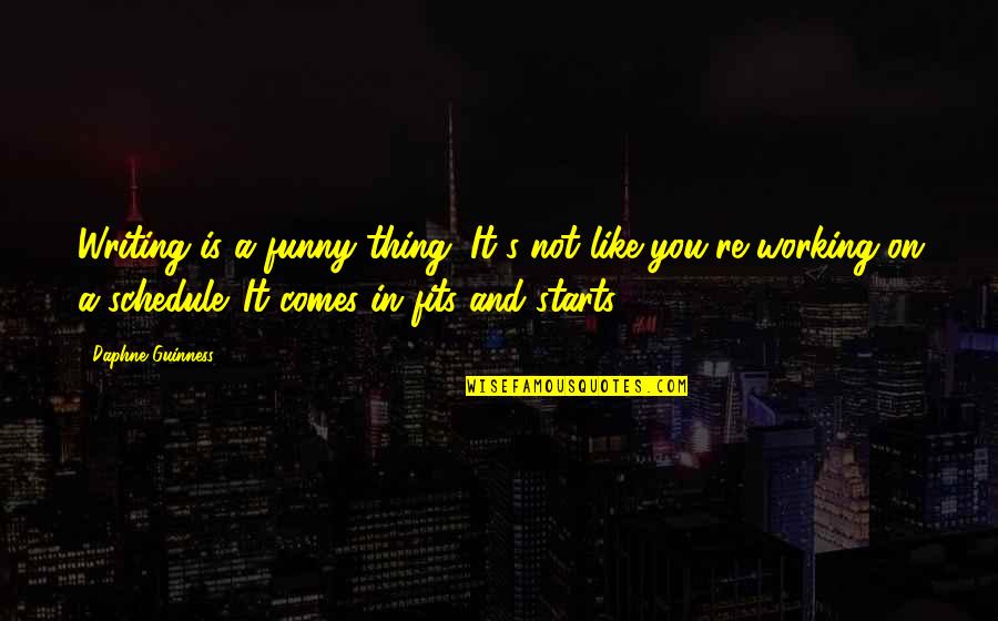 Guinness Quotes By Daphne Guinness: Writing is a funny thing. It's not like