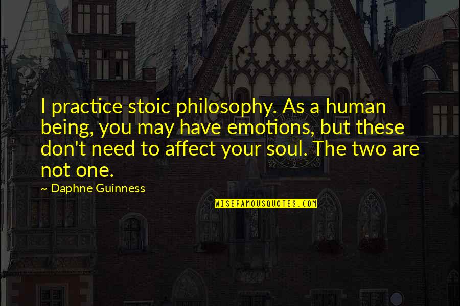 Guinness Quotes By Daphne Guinness: I practice stoic philosophy. As a human being,